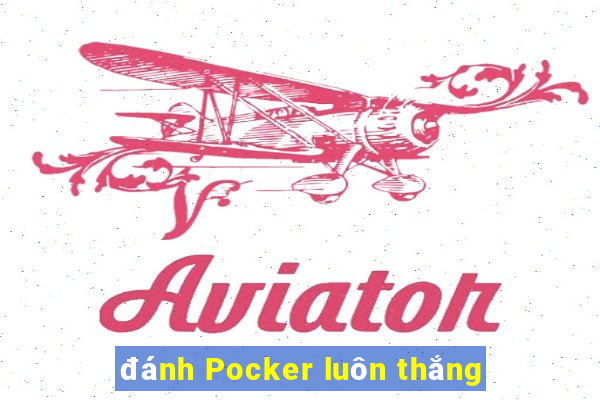 đánh Pocker luôn thắng