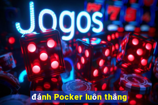 đánh Pocker luôn thắng