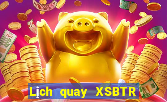 Lịch quay XSBTR ngày 1