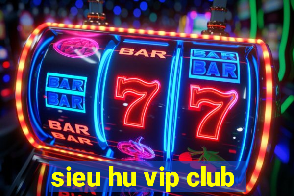 sieu hu vip club