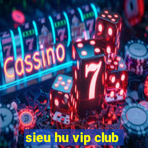 sieu hu vip club