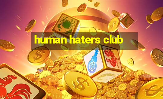 human haters club