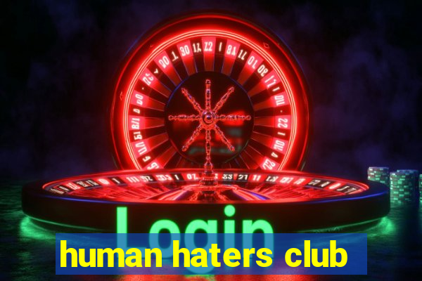 human haters club