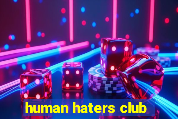 human haters club