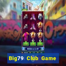 Big79 Club Game Bài Quay Hũ