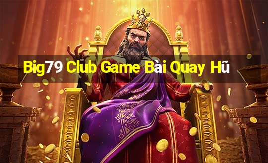 Big79 Club Game Bài Quay Hũ