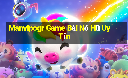 Manvipogr Game Bài Nổ Hũ Uy Tín