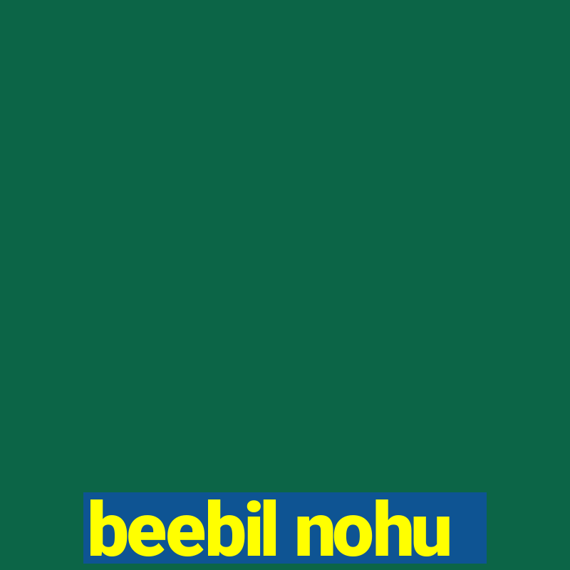 beebil nohu