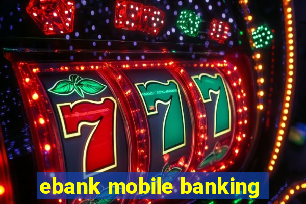 ebank mobile banking