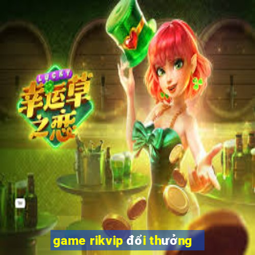 game rikvip đổi thưởng