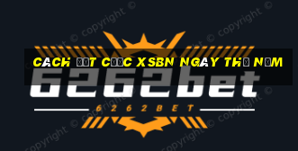 Cách đặt cược XSBN ngày thứ năm