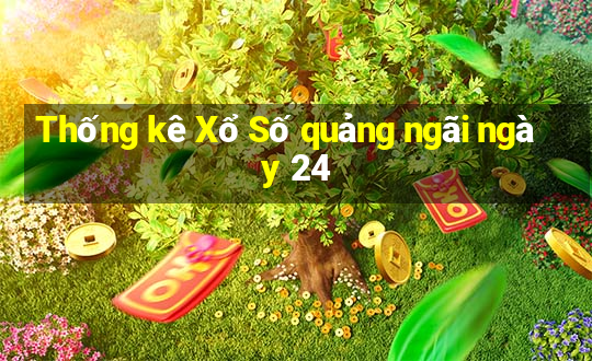 Thống kê Xổ Số quảng ngãi ngày 24