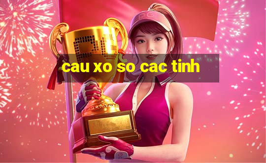 cau xo so cac tinh