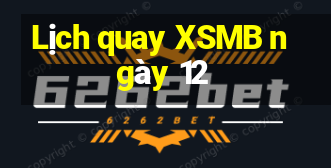 Lịch quay XSMB ngày 12