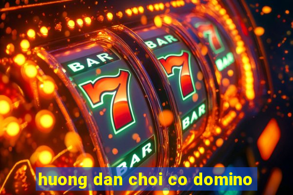 huong dan choi co domino