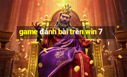 game đánh bài trên win 7