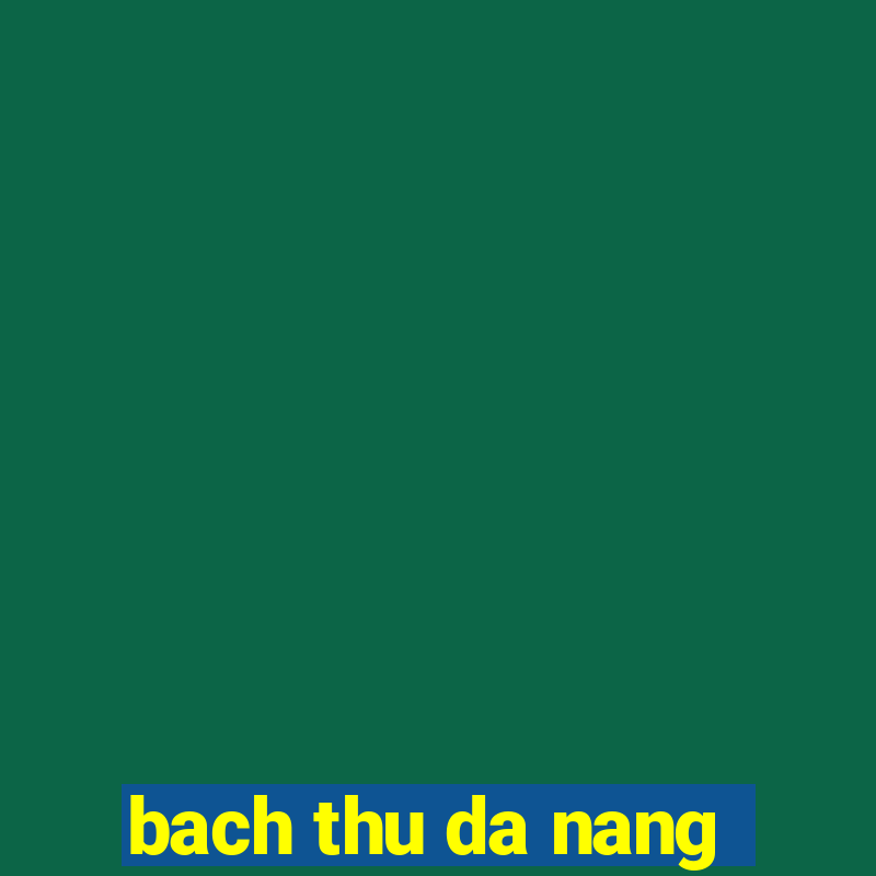 bach thu da nang