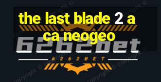 the last blade 2 aca neogeo