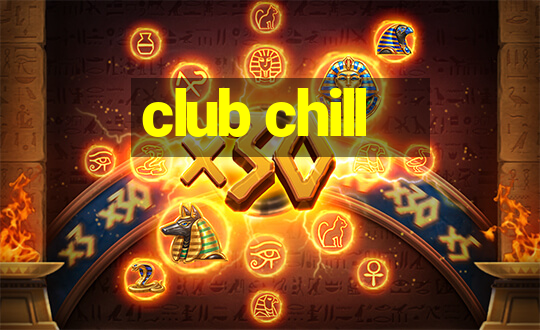 club chill