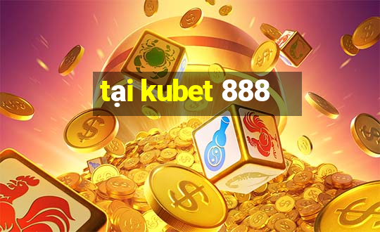 tại kubet 888