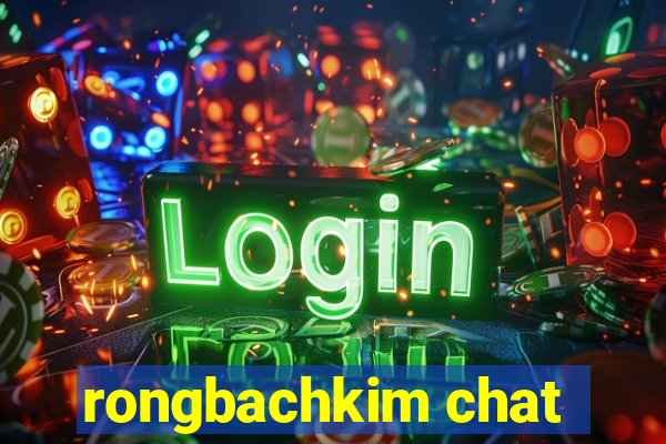 rongbachkim chat