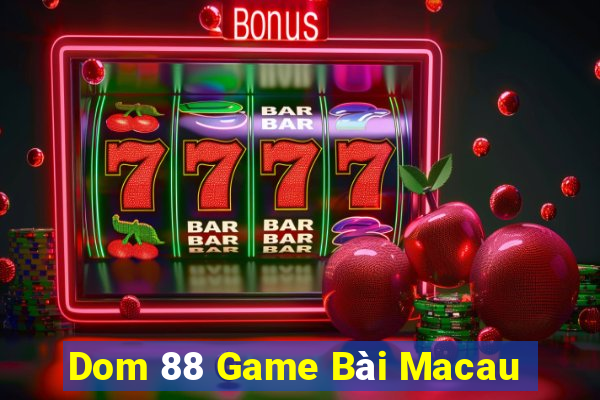 Dom 88 Game Bài Macau