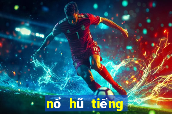 nổ hũ tiếng anh là gì