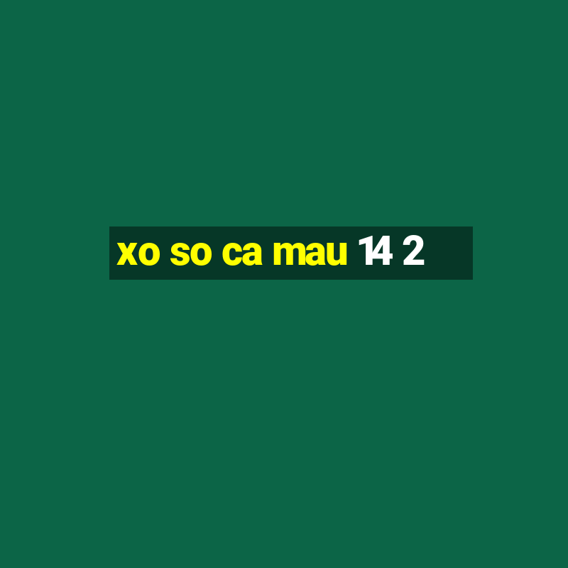 xo so ca mau 14 2