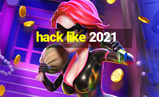 hack like 2021