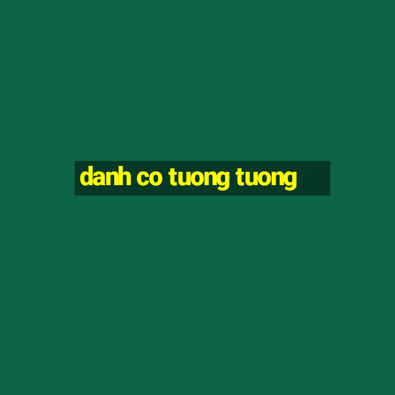 danh co tuong tuong