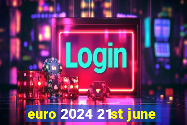 euro 2024 21st june