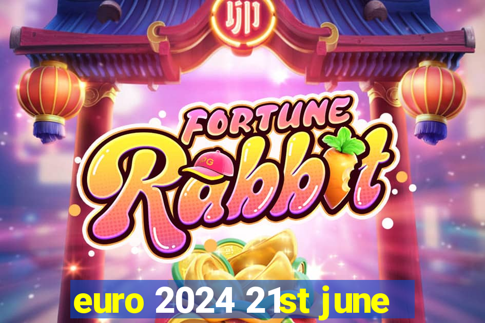 euro 2024 21st june