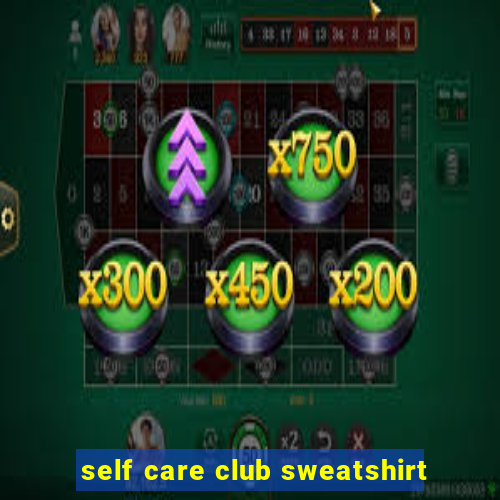 self care club sweatshirt