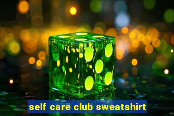 self care club sweatshirt