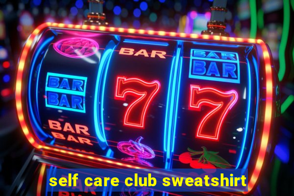 self care club sweatshirt