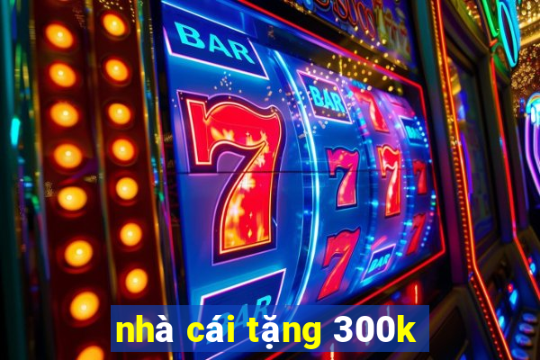 nhà cái tặng 300k