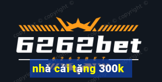 nhà cái tặng 300k