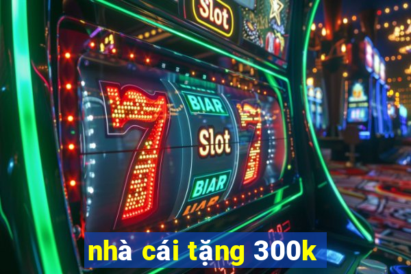 nhà cái tặng 300k