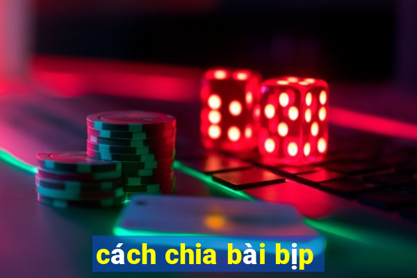 cách chia bài bịp