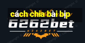 cách chia bài bịp