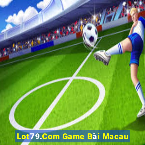 Lot79.Com Game Bài Macau