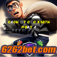 Cách đặt cược XSBTH ngày 4