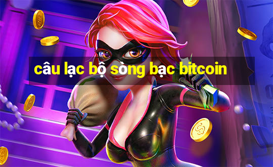 câu lạc bộ sòng bạc bitcoin