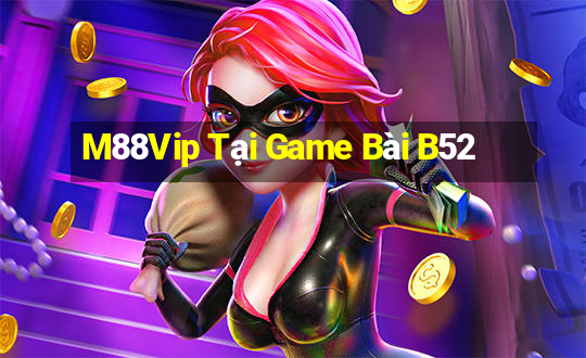 M88Vip Tại Game Bài B52