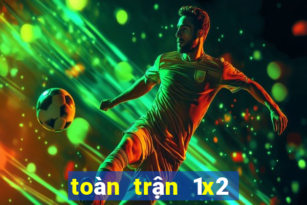 toàn trận 1x2 là gì