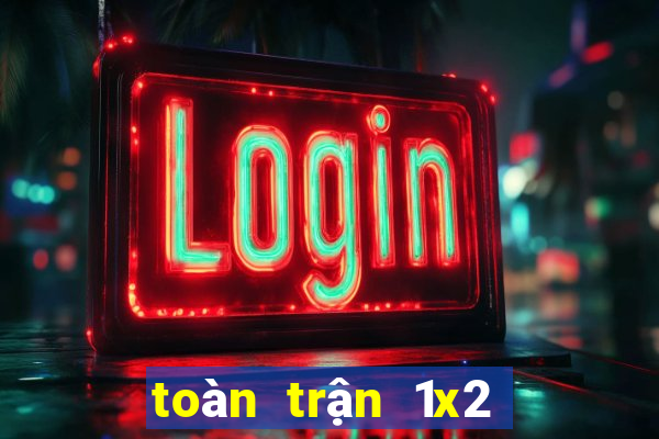 toàn trận 1x2 là gì