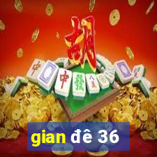 gian đê 36