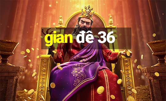 gian đê 36