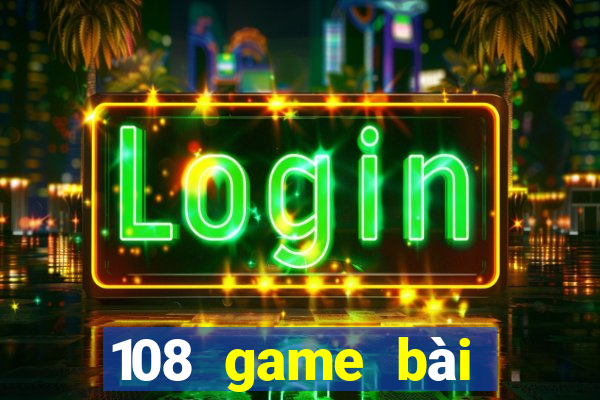 108 game bài giải trí