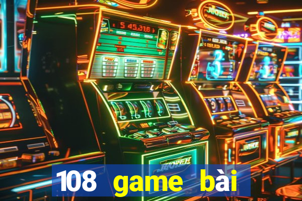 108 game bài giải trí